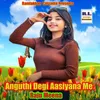 About Anguthi Degi Aasiyana Me Song